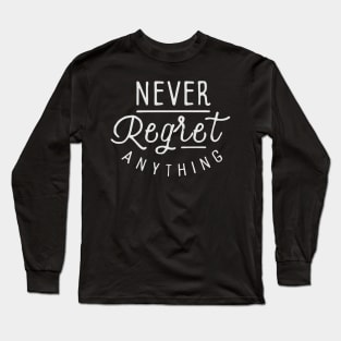 Never regret anything Long Sleeve T-Shirt